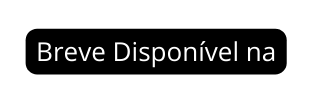 Breve Disponível na